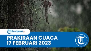 Prakiraan Cuaca BMKG 17 Februari 2023 untuk Wilayah NTB: Diprediksi Cerah Berawan hingga Hujan Lebat