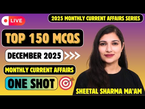 December 2025 Top 150 MCQs Current Affairs | Monthly Current Affairs One Shot Series By Sheetal Mam