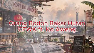 Download lagu ORANG BODOH BAKAR HUTAN – CFWK | Lagu Asap Pontianak ( Lyric MV) mp3