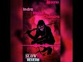 Indra Indra Maga Chandra Song Rimex Indra Maga Chandra Song Rimex Dj SLOWED REVERB Song Joker Rimex