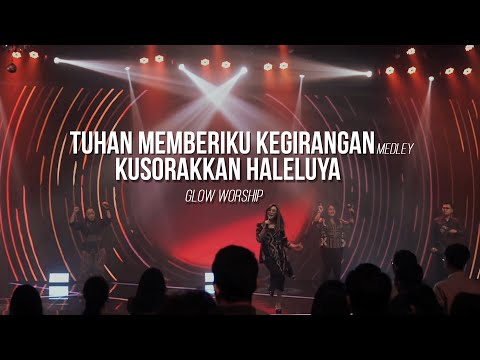 TUHAN MEMBERIKU KEGIRANGAN Medley KUSORAKKAN HALELUYA - GLOW WORSHIP [LIVE]