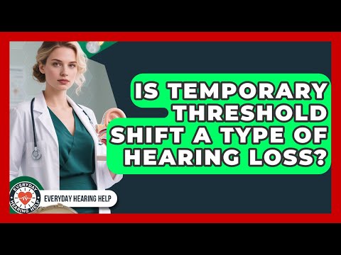 Is Temporary Threshold Shift A Type Of Hearing Loss? - Everyday Hearing Help