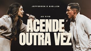 ACENDE OUTRA VEZ┃JEFFERSON & SUELLEN (LIVE SESSION - AO VIVO)