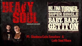 Baby Get It On (Ike &amp; Tina Turner) - Heavy Soul ft. Gianluca Cato Senatore &amp; Lady Soul Maya