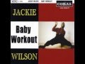 Jackie Wilson~ "BABY WORKOUT"