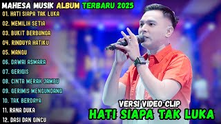 Download lagu HATI SIAPA TAK LUKA - MEMILIH SETIA - BUKIT BERBUNGA || MAHESA MUSIK FULL ALBUM TERBARU 2025 mp3