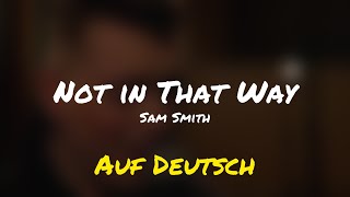 Not in That Way | Sam Smith | Auf Deutsch
