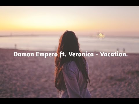 Damon Empero ft. Veronica - Vacation.
