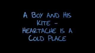 A Boy and His Kite - Heartache is a Cold Place