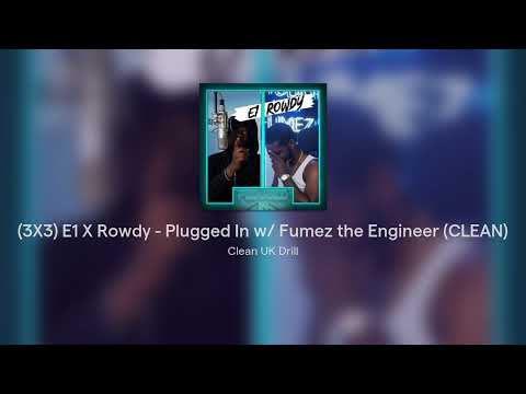 (3X3) E1 X Rowdy - Plugged In w/ Fumez the Engineer (CLEAN)