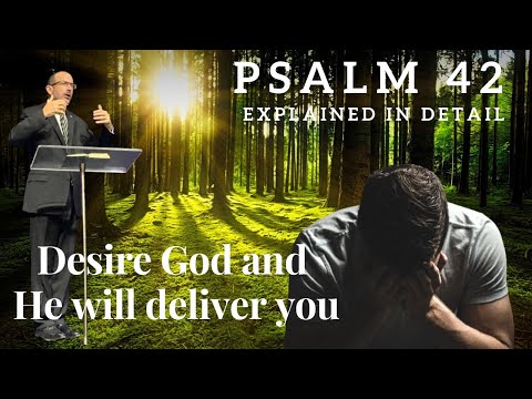 Psalm Chapter 42 - Desire God and He will deliver you - God´s wisdom revealed
