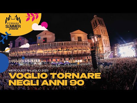 19.07 | VOGLIO TORNARE NEGLI ANNI 90 x FerraraSummerFestival 2023