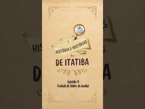 História e histórias de Itatiba, episódio 11: A cidade de Belém de Jundiaí