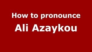 How to pronounce Ali Azaykou