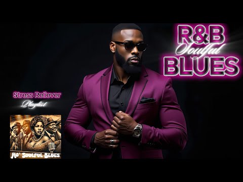 Stress Reliever ❤️ | Ultimate Relaxation R&B Soulful Blues Playlist
