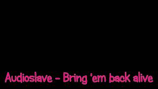 Audioslave - Bring &#39;em back alive