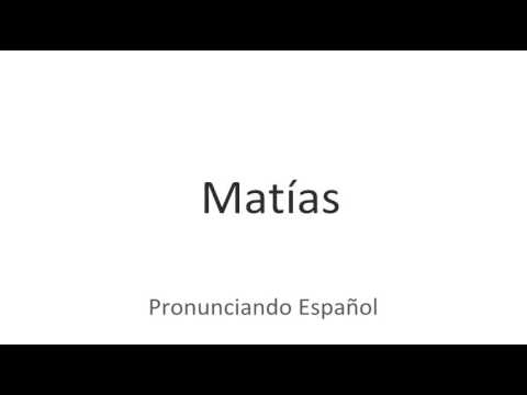 How to pronounce "Matías" in Spanish