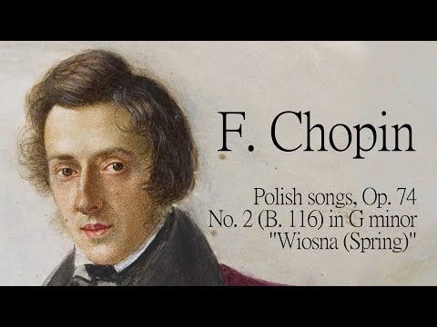 Polish songs, Op. 74: No. 2 (B. 116) in G minor, "Wiosna (Spring)" － Frédéric Chopin