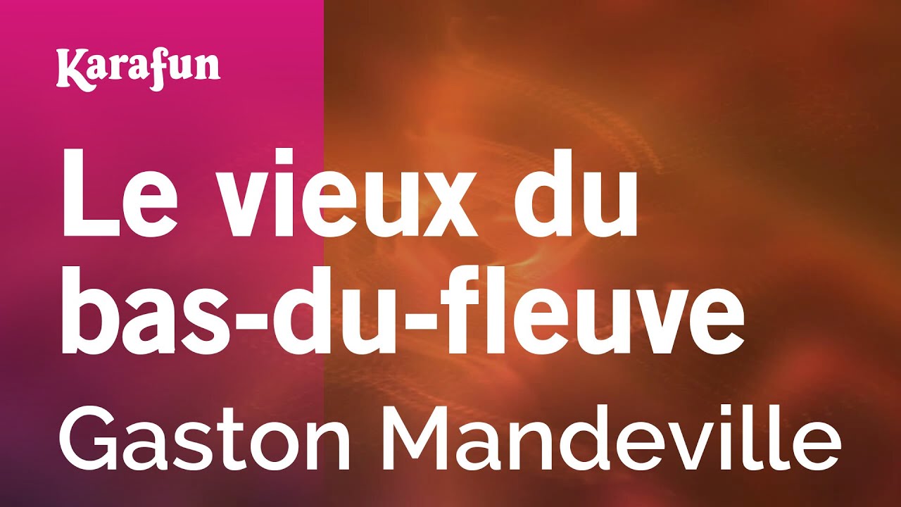 Le vieux du bas-du-fleuve - Gaston Mandeville | Karaoke Version | KaraFun