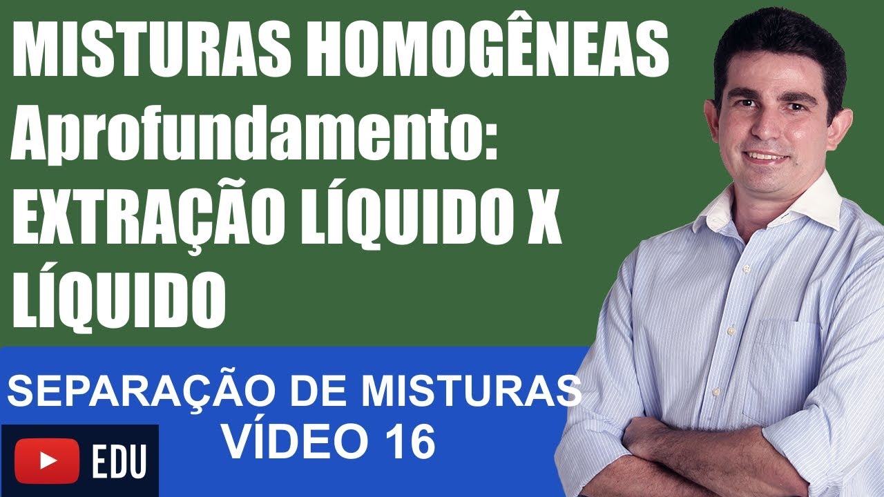 Separação de Misturas 16 Aprofundamento Extração líquido x líquido
