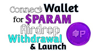 PARAM Airdrop Withdrawal & Launch || How to Connect Wallet || Deadline to Bind Address
