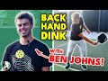 World 1 Ben Johns Teaches You To MASTER Your Backhand Dinks