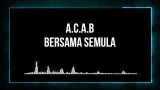 A.C.A.B - Bersama Semula (Lirik)