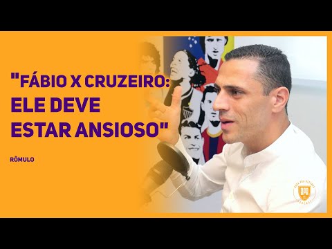 RÔMULO — "FÁBIO X CRUZEIRO: ELE DEVE ESTAR ANSIOSO"