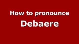 How to pronounce Debaere