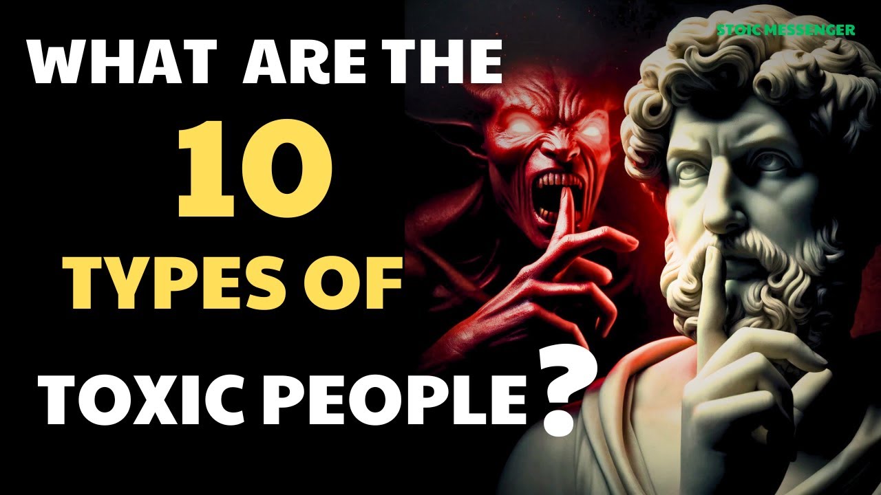 Understand and deal with 10 types of toxic people to help you live a better life / Stoic messenger