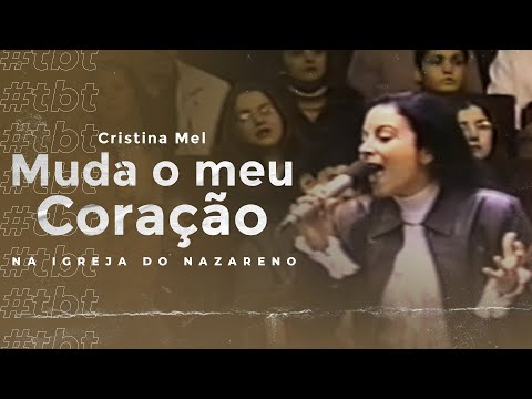 Cristina Mel - Muda o Meu Coração (Ao Vivo na Igreja do Nazareno)