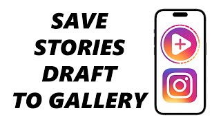 How To Save Instagram Story Draft To Your Gallery