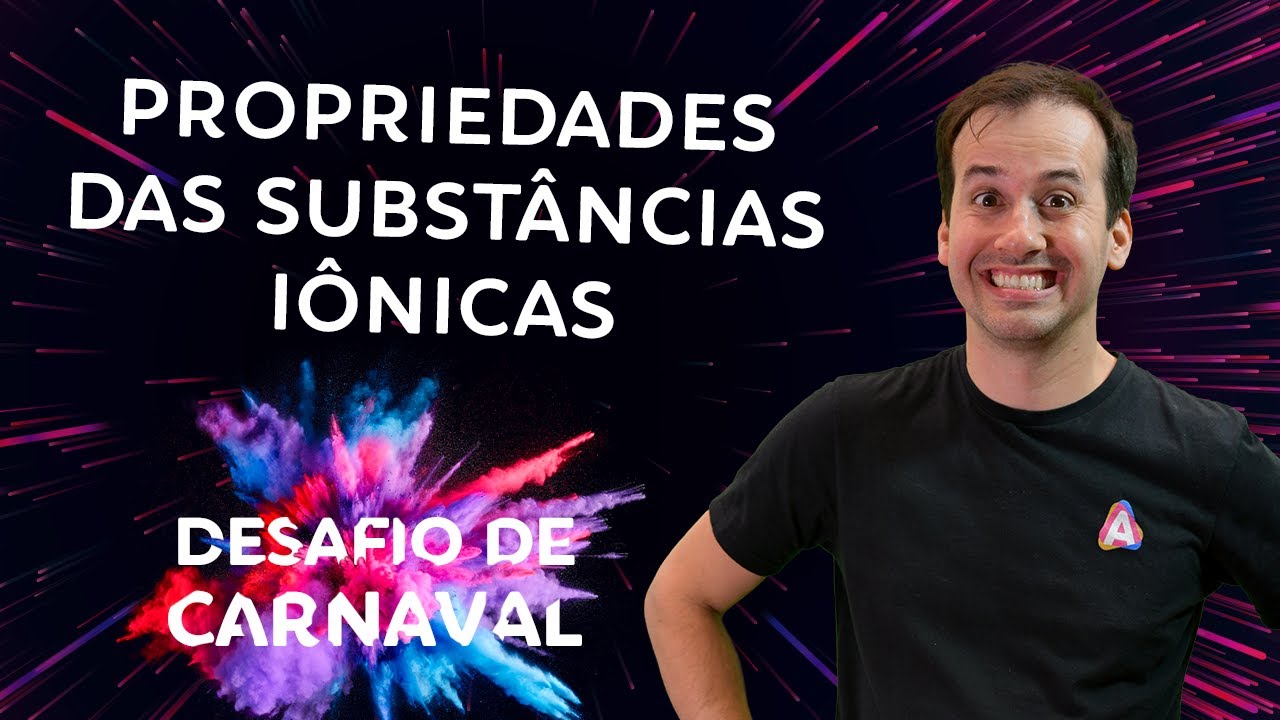 Propriedade das Substâncias Iônicas I Dia 02 | Desafio de Carnaval