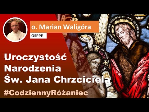 Czwartek, 24 czerwca 2021, Uroczystość Narodzenia Św. Jana Chrzciciela