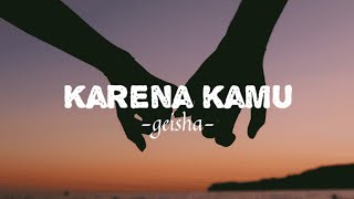 Download lagu Karena kamu || geisha (lyrics) mp3