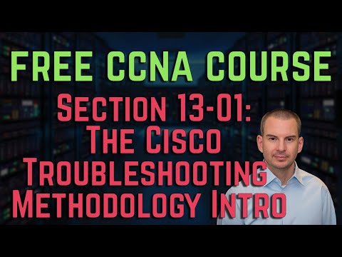 Free CCNA 200-301 Course 13-01: The Cisco Troubleshooting Methodology Intro