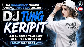 Download lagu DJ TUNG KERIPIT - Kalau Pacar Yang Gigit Sakit Tak Mau Bilang | DJ Dangdut Remix Viral TikTok 2026  mp3