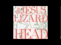 The Jesus Lizard - Head