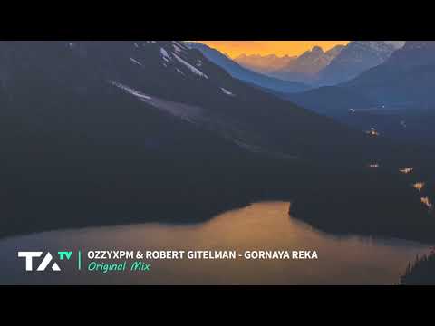 OzzyXPM & Robert Gitelman - Gornaya Reka (Original Mix)