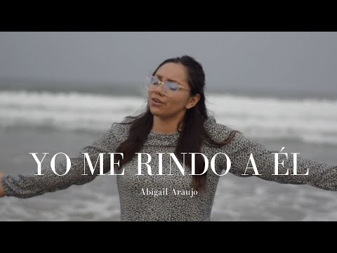 Abigail Araujo - Yo Me Rindo A Él (Videoclip Oficial)  |  Musica Cristiana 2021 | Coros de adoracion