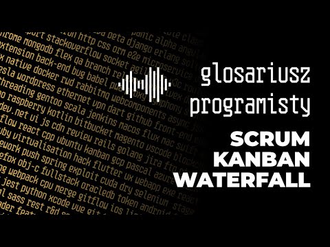 Glosariusz Programisty - 6. Scrum, Kanban, Waterfall - Jak ogarnąć te wszystkie procesy?
