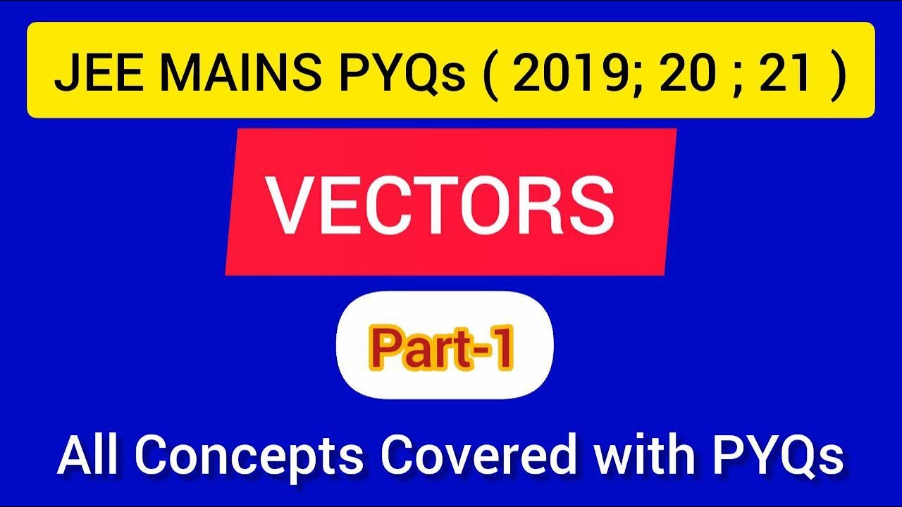 VECTORS: ( part-1): JEE MAINS PYQs ( 2019 , 2020 , 2021 )