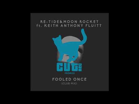 Re-Tide & Moon Rocket Ft. Keith Anthony Fluitt - Fooled Once (Club Mix)