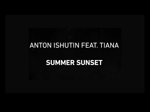 Anton Ishutin Feat. Tiana - Summer Sunset [OFFICIAL]