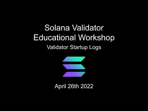 Solana Validator Education - Validator Startup Logs