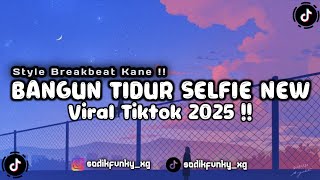 Download lagu DJ BANGUN TIDUR SELFIE X MASHUP CAMPURAN STYLE BREAKBEAT NEW VIRAL TIKTOK 2025 !! mp3