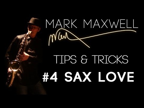 Saxophone Tips & Tricks || #4 Sax Love || by Saxophonist Mark Maxwell || Smooth Jazz Instrumental