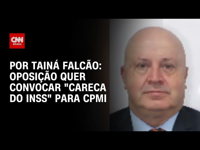 Oposição quer convocar “Careca do INSS” para depor em CPMI | BASTIDORES CNN