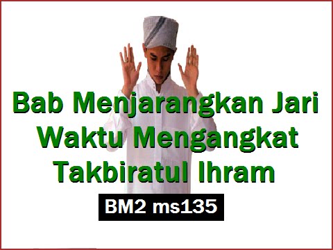 2012/05/22 Ustaz Shamsuri 735 - Bab Menjarangkan Jari Waktu Mengangkat Takbiratul Ihram - BM2 ms135