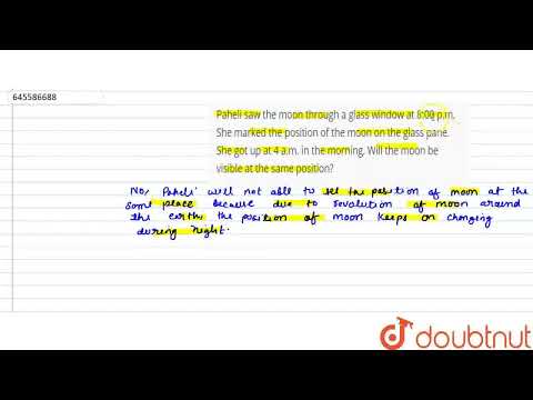 Paheli saw the moon through a glass window at 8:00 p.m. She marked the position of the moon on t...